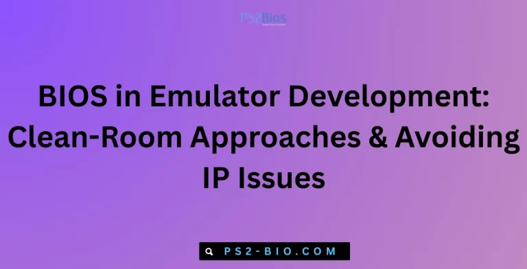 BIOS in Emulator Development Clean-Room Approaches & Avoiding IP Issues