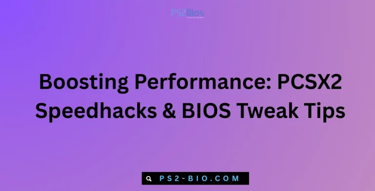 Boosting Performance PCSX2 Speedhacks & BIOS Tweak Tips