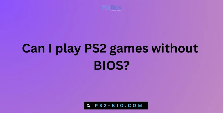 Can I play PS2 games without BIOS