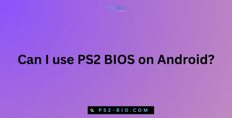 Can I use PS2 BIOS on Android