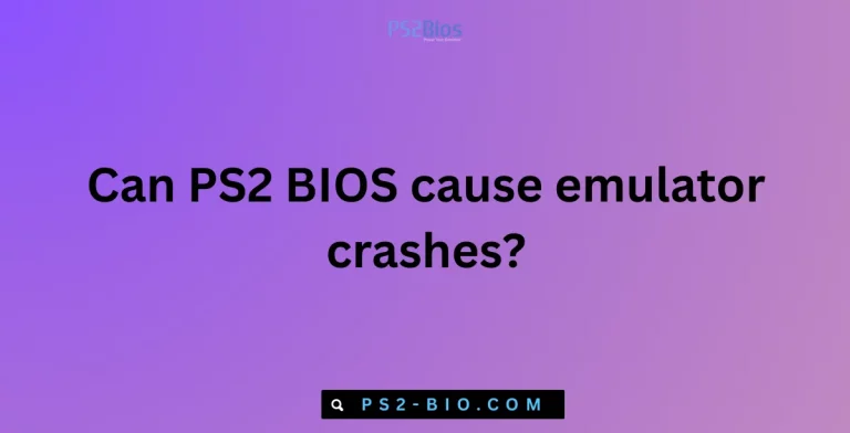 Can PS2 BIOS cause emulator crashes