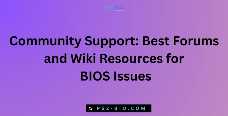 Community Support: Best Forums and Wiki Resources for BIOS Issues