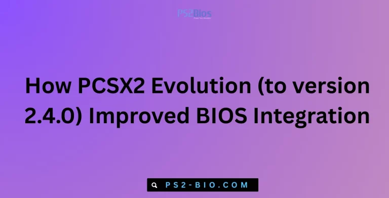 How PCSX2 Evolution (to version 2.4.0) Improved BIOS Integration