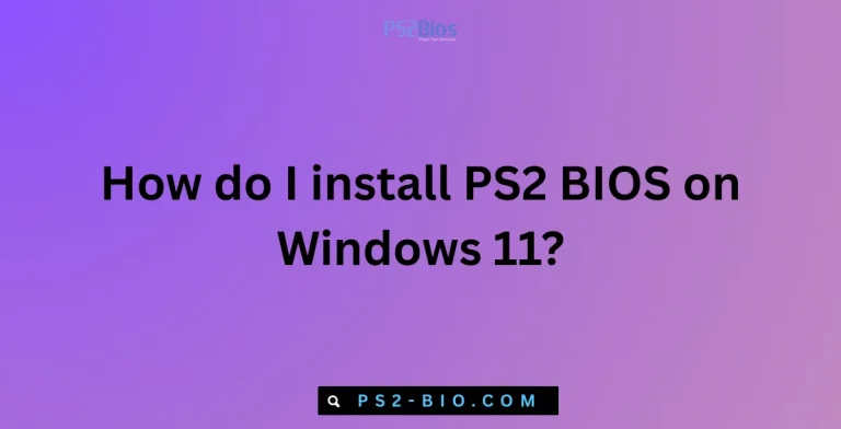 How do I install PS2 BIOS on Windows 11 (1)