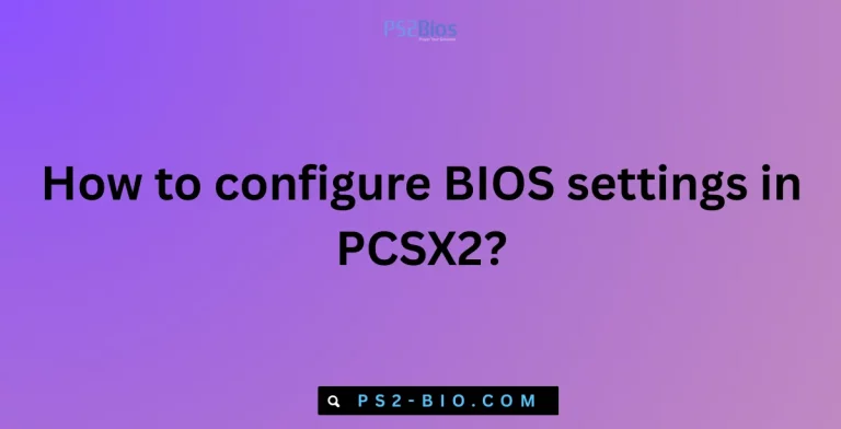 How to configure BIOS settings in PCSX2