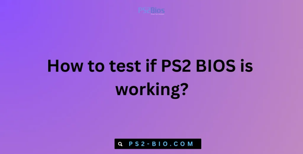 How to test if PS2 BIOS is working?
