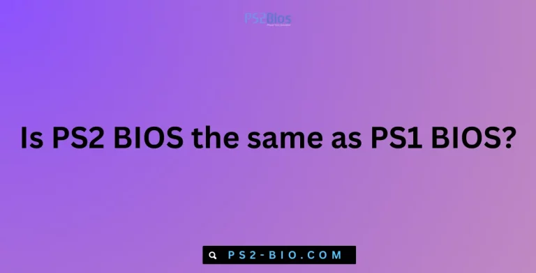Is PS2 BIOS the same as PS1 BIOS