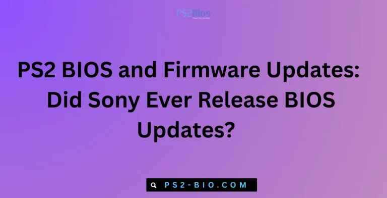 PS2 BIOS and Firmware Updates Did Sony Ever Release BIOS Updates