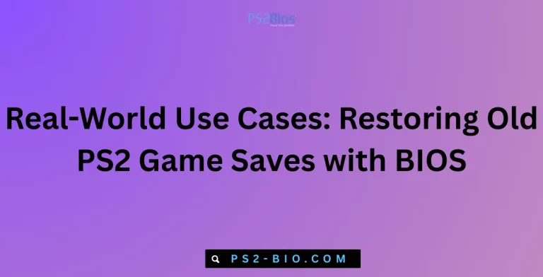 Real-World Use Cases Restoring Old PS2 Game Saves with BIOS