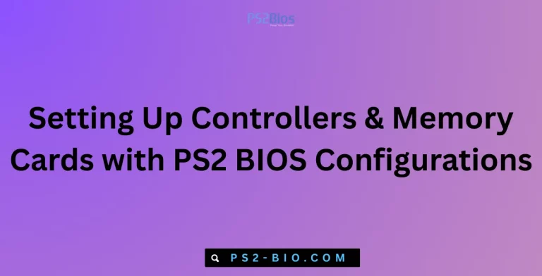 Setting Up Controllers & Memory Cards with PS2 BIOS Configurations