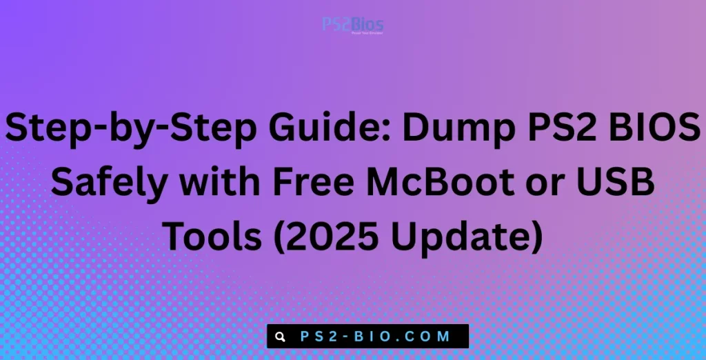 Step-by-Step Guide Dump PS2 BIOS Safely with Free McBoot or USB Tools (2025 Update)