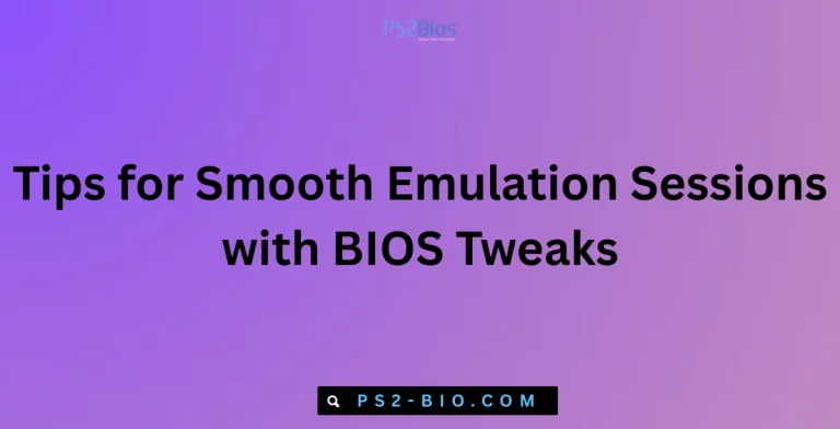 Tips for Smooth Emulation Sessions with BIOS Tweaks