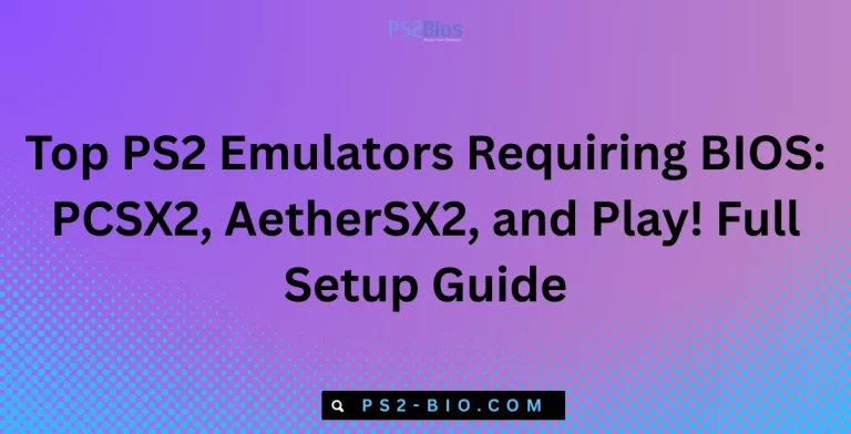 Top PS2 Emulators Requiring BIOS PCSX2, AetherSX2, and Play! Full Setup Guide