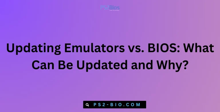 Updating Emulators vs. BIOS What Can Be Updated and Why