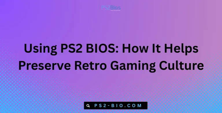 Using PS2 BIOS for Preserving Retro Gaming Culture (1) (1)