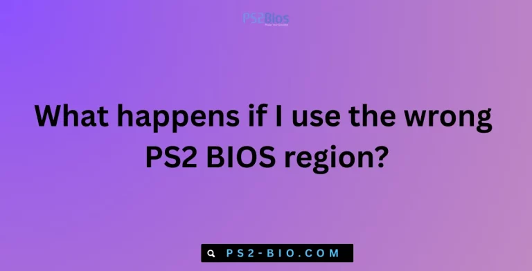What happens if I use the wrong PS2 BIOS region