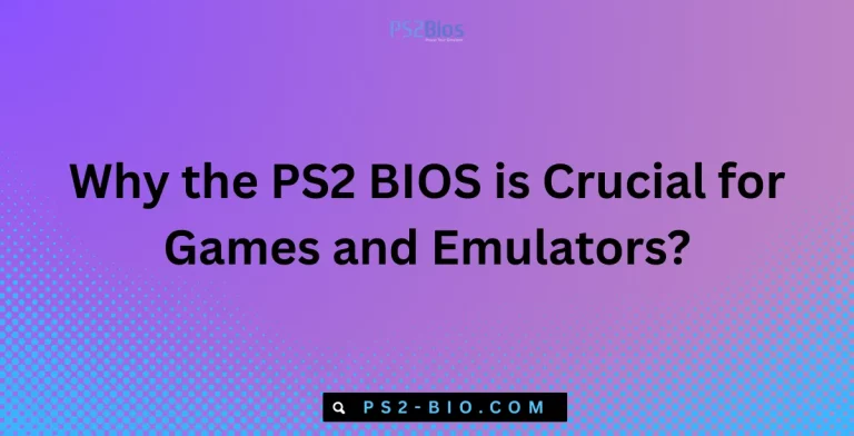 Why the PS2 BIOS is Crucial for Games and Emulators